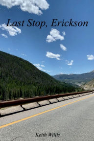 Title: Last Stop, Erickson, Author: Keith Willis