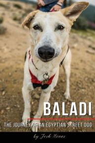 Title: Baladi: The Journey of an Egyptian Street Dog:, Author: Josh Hines