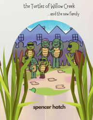 Title: The Turtles of Willow Creek and the new family, Author: Spencer Hatch