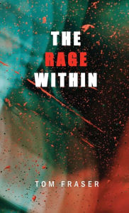 Title: The Rage Within, Author: Tom Fraser