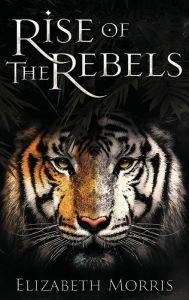 Title: Rise of the Rebels, Author: Elizabeth Morris