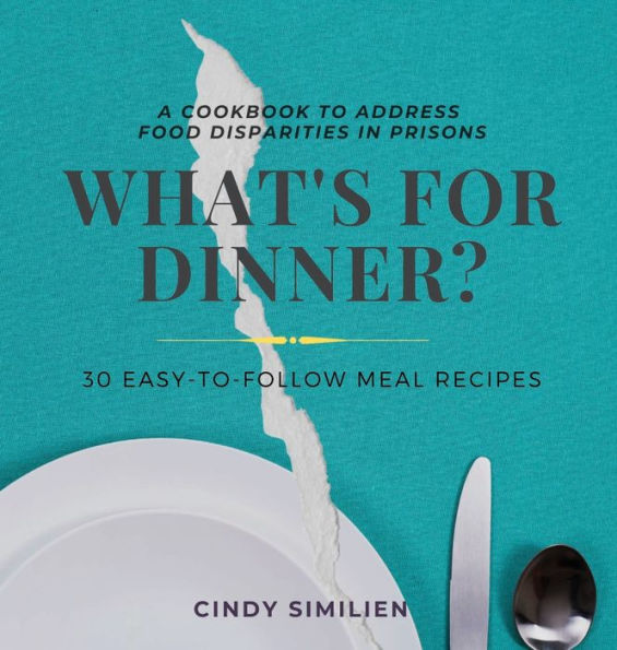 What's For Dinner?: A Cookbook to Address Food Disparities in Prisons