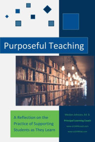 Title: Purposeful Teaching: A Reflection on the Practice of Supporting Students as They Learn:, Author: Weston Johnson