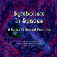 Title: Symbolism In Spades: A Series Of Surreal Paintings, Author: Michaela Macblake Matthews