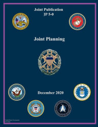 Title: Joint Publication JP 5-0 Joint Planning December 2020, Author: United States Government Us Army