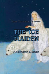 Title: THE ICE MAIDEN, Author: Hans Christian Andersen