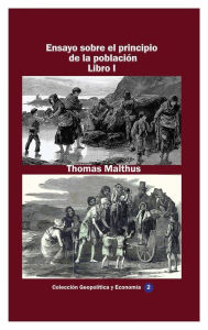 Title: Ensayo sobre el principio de la poblaciï¿½n Libro I, Author: Thomas Malthus