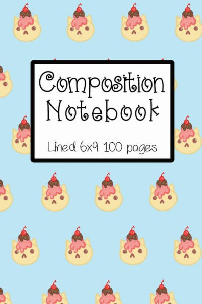 Composition Notebook: Lined 6x9 100 pages {Cute Kitties with Ice Cream}