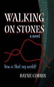 Title: Walking on Stones: A Novel, Author: Rayne Corbin