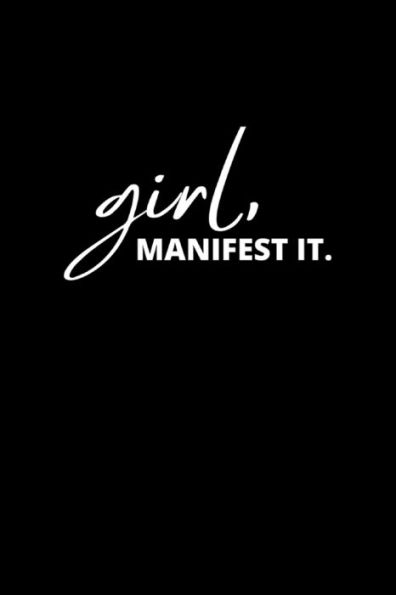 Girl Manifest It Manifestation Journal: Positive Morning Affirmation Manifesting Notebook For Women Scripting Success The Law Of Attraction Planner Notepad