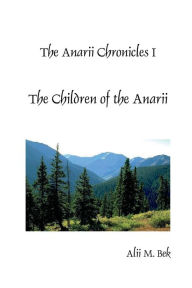 Title: The Anarii Chronicles 1 - The Children of the Anarii, Author: Alii Bek