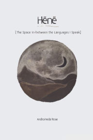 Title: Hï¿½nï¿½: The Space In-between the Languages I Speak, Author: Andromeda Rose