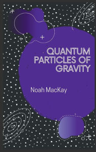 Title: Quantum Particles of Gravity, Author: Noah M. Mackay