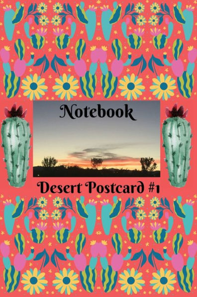 Notebook: Desert Postcard #1, composition notebook, cactus notebook, lined 120 page, 6 X 9:Handy desert design and cactus journal that can be used as garden notebook, journal, diary, log book and more.