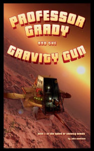 Title: Professor Grady and the Gravity Gun, Author: John Hardison