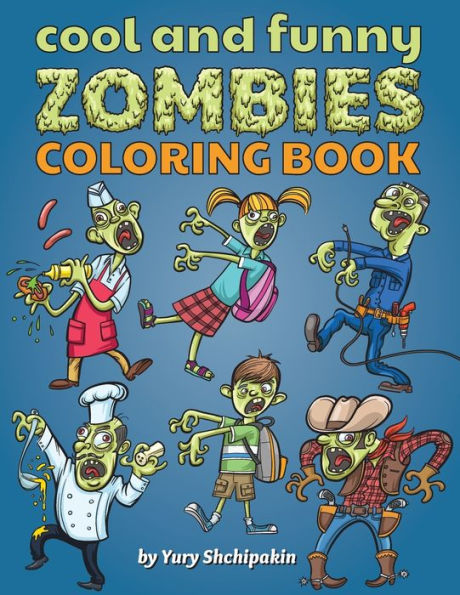 Cool and Funny Zombies Coloring Book: First zombie coloring book appropriate for 3 - 5 years old kids