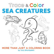 Title: Trace and Color: Sea Creatures:More than just a coloring book, Author: Yury Shchipakin