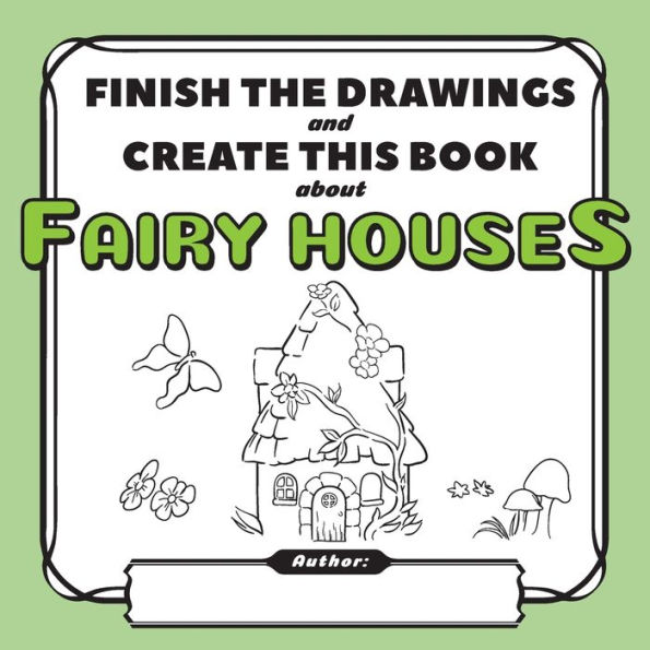 Finish the Drawings and Create This Book About Fairy Houses