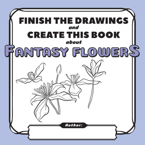 Finish the Drawings and Create This Book Fantasy Flowers