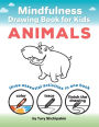 Mindfulness Drawing Book for Kids: Animals:Color, Trace and Finish the Drawing: three essential activities in one book