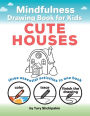 Mindfulness Drawing Book for Kids: Cute Houses:Color, Trace and Finish the Drawing: three essential activities in one book