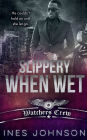 Slippery When Wet: a Dark Romance