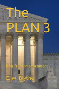 Title: The PLAN 3: Run from Impeachment, Author: Eric Blythe