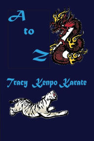 Title: A to Z Tracy Kenpo Karate, Author: L. M. Rathbone