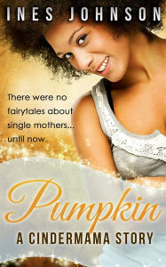 Title: Pumpkin: a Cindermama Story:, Author: Ines Johnson