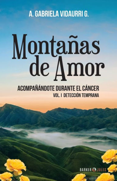 Montaï¿½as de Amor. Acompaï¿½ï¿½ndote durante el Cï¿½ncer: Vol. I. Detecciï¿½n temprana