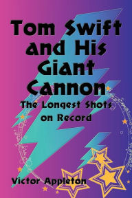 Title: Tom Swift and His Giant Cannon (Illustrated), Author: Victor Appleton