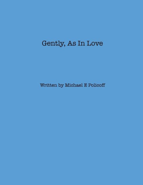 Gently, As In Love