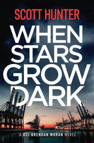 Title: When Stars Grow Dark: DCI Brendan Moran 7, Author: Scott Hunter