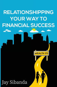 Title: Relationshipping Your Way to Financial Success, Author: Jay Sibanda