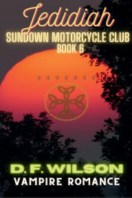 Title: Jedidiah: Sundown Motorcycle Club:A Vampire Romance, Author: D. F. Wilson