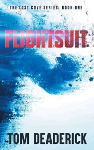 Title: Flightsuit: THE LOST COVE SERIES: BOOK ONE, Author: Tom Deaderick