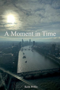 Title: A Moment in Time, Author: Keith Willis