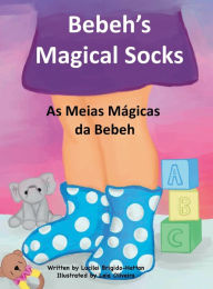 Title: Bebeh's Magical Socks: As Meias Mï¿½gicas da Bebeh, Author: Lucilei Brigido-hattan