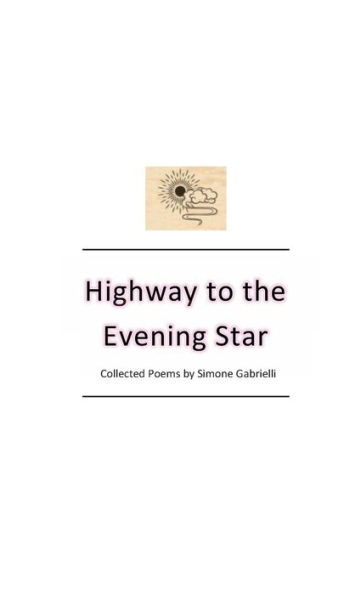 Highway to the Evening Star: Collected poems by Simone Gabrielli
