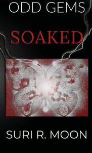 Title: ODD GEMS: SOAKED, Author: Suri R. Moon