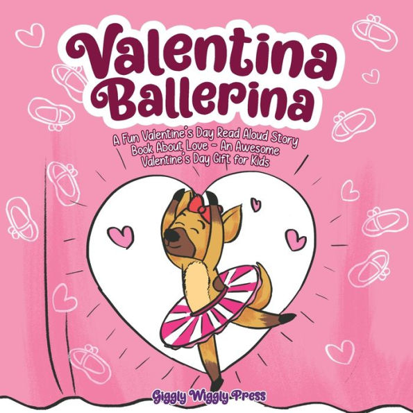 Valentina Ballerina: A Fun Valentine's Day Read Aloud Story Book About Love - An Awesome Valentine's Day Gift for Kids: