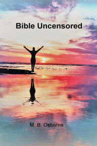 Title: Bible Uncensored, Author: M. B. Osborne