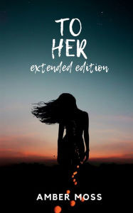 Title: To Her - Extended Edition, Author: Amber Moss