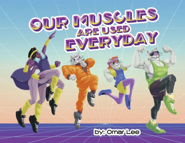 Our Muscles Are Used Everyday