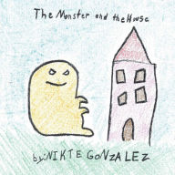 Free english books pdf download The Monster and the House by Nikte Gonzalez, Rafael Salazar 9781666240740 