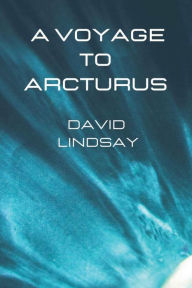 Title: A Voyage to Arcturus, Author: David Lindsay