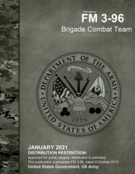 Title: Field Manual FM 3-96 Brigade Combat Team January 2021, Author: United States Government Us Army