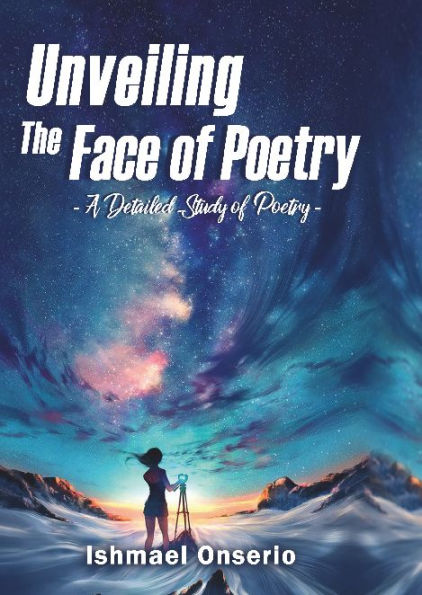 Unveiling the Face of Poetry: A Detailed Study of Poetry