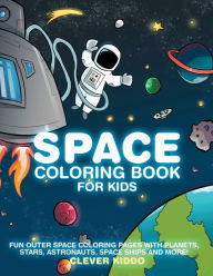 Title: Space Coloring Book for Kids: Fun Outer Space Coloring Pages With Planets, Stars, Astronauts, Space Ships and More!, Author: Clever Kiddo