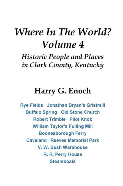 Where in the World? Volume 4: Historic People and Places in Clark County, Kentucky